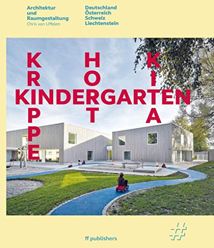 Kindergarten, Krippe, Hort, KiTa: Architektur und Raumgestaltung. Deutschland, Österreich, Schweiz, Liechtenstein Kindergarten, Krippe, Hort, KiTa: Architektur und Raumgestaltung. Deutschland, Österreich, Schweiz, Liechtenstein