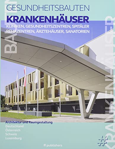 Krankenhäuser, Kliniken, Spitäler, Rehazentren, Ärztehäuser, Sanatorien: Gesundheitsbauten Band 2 (Gesundheitsbauten: Architektur und Raumgestaltung)