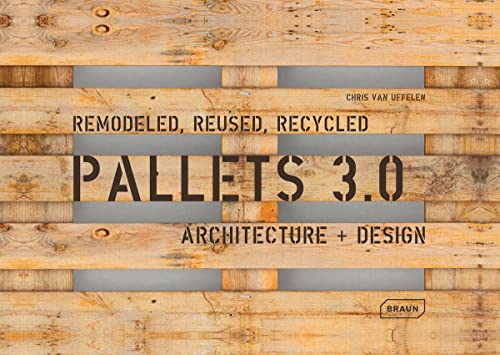 Pallets 3.0. Remodeled, Reused, Recycled: Architecture + Design von Roli Books