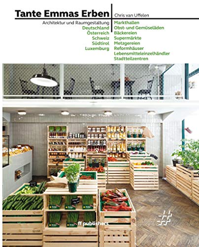 Tante Emmas Erben: Architektur und Raumgestaltung: Deutschland, Österreich, Schweiz, Südtirol, Luxemburg Tante Emmas Erben: Architektur und Raumgestaltung: Deutschland, Österreich, Schweiz, Südtirol, Luxemburg