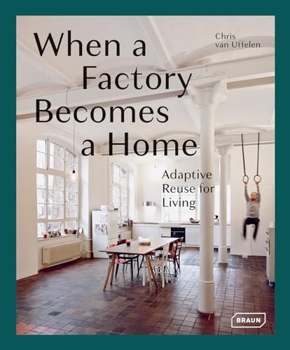 When a Factory Becomes a Home: Adaptive Reuse for Living von Braun Publishing