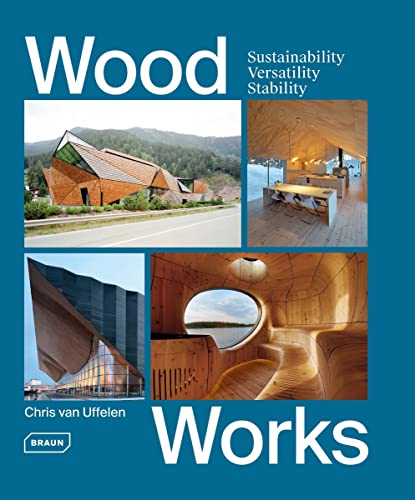 Wood Works: Sustainability, Versatility, Stability von Braun Publishing
