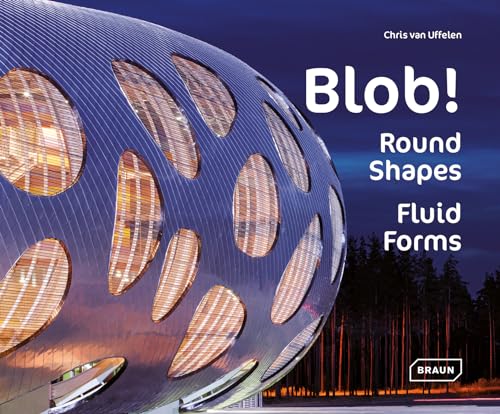 Blob!: Round Shapes, Fluid Forms (Architecture & Technology) von Braun Publishing