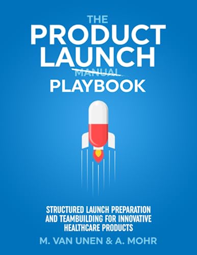 The Product Launch Playbook: Structured Launch Preparation and Teambuilding for Innovative Healthcare Products