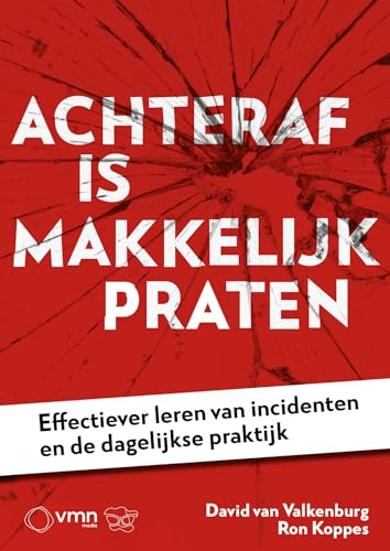 Achteraf is makkelijk praten: effectiever leren van incidenten en de dagelijkse praktijk von Vakmedianet