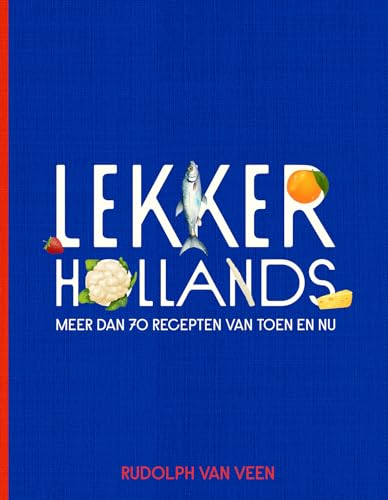 Lekker Hollands: meer dan 70 recepten van toen en nu von Kosmos Uitgevers