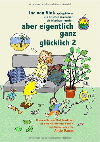 aber eigentlich ganz glücklich / aber eigentlich ganz glücklich 2: Emily-Edition - Humorvolles und Nachdenkliches aus dem Mikrokosmos Familie aber eigentlich ganz glücklich / aber eigentlich ganz glücklich 2: Emily-Edition - Humorvolles und Nachdenkliches aus dem Mikrokosmos Familie von epubli