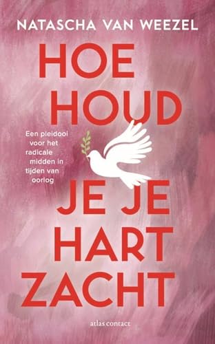Hoe houd je je hart zacht: een pleidooi voor het radicale midden in tijden van oorlog von Atlas Contact