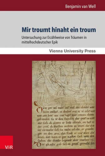 Mir troumt hînaht ein troum: Untersuchung zur Erzählweise von Träumen in mittelhochdeutscher Epik (Schriften der Wiener Germanistik)