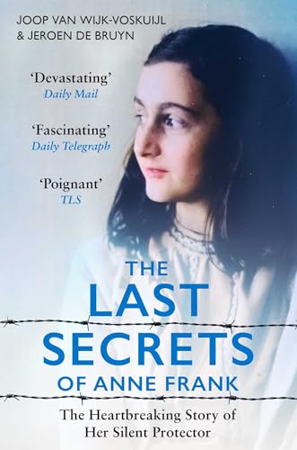 The Last Secrets of Anne Frank: The Heartbreaking Story of Her Silent Protector The Last Secrets of Anne Frank: The Heartbreaking Story of Her Silent Protector