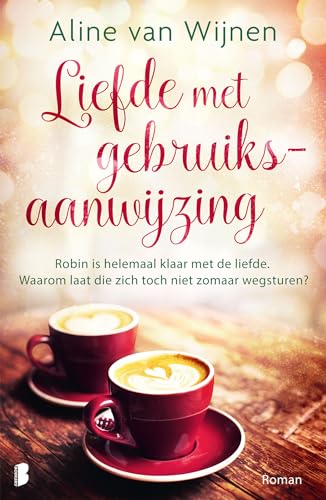 Liefde met gebruiksaanwijzing: Robin is helemaal klaar met de liefde. Waarom laat die zich toch niet zomaar wegsturen? von Boekerij