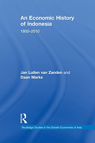 An Economic History of Indonesia: 1800-2010 (Routledge Studies in the Growth Economies of Asia, Band 109) von Routledge