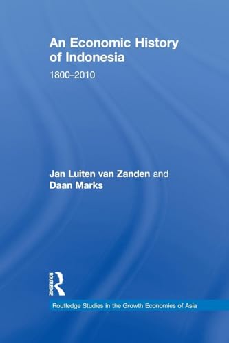 An Economic History of Indonesia: 1800-2010 (Routledge Studies in the Growth Economies of Asia, Band 109) von Routledge