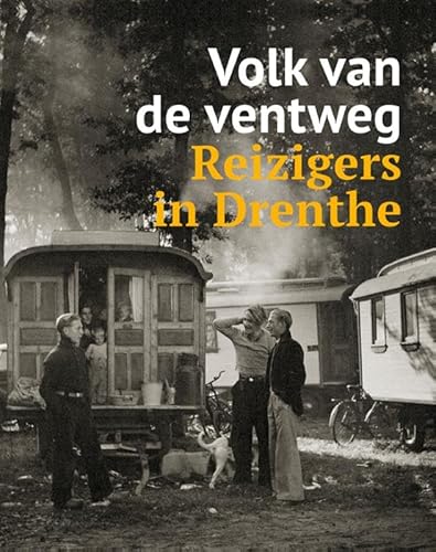 Volk van de ventweg: Reizigers in Drenthe Volk van de ventweg: Reizigers in Drenthe von Uitgeverij Waanders & De Kunst