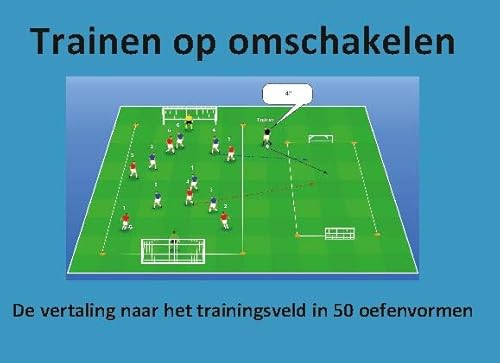 Trainen op omschakelen: de vertaling naar het trainingsveld in 50 oefenvormen von Eisma Businessmedia bv