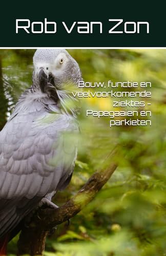 Bouw, functie en veelvoorkomende ziektes - Papegaaien en parkieten von Dierenarts Rob van Zon