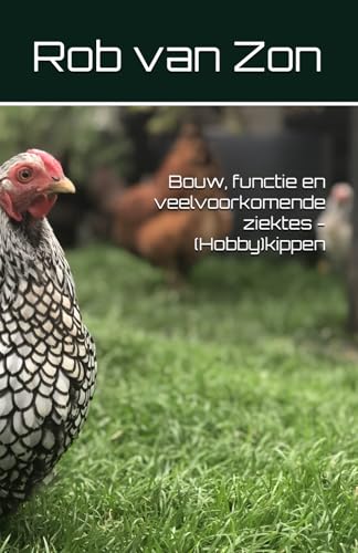 Bouw, functie en veelvoorkomende ziektes: (Hobby)kippen