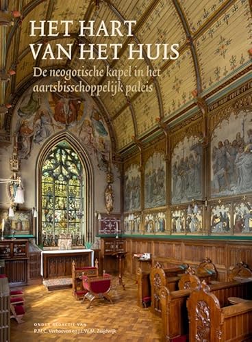 Het hart van het huis: De neogotische kapel in het aartsbisschoppelijk paleis Het hart van het huis: De neogotische kapel in het aartsbisschoppelijk paleis von Uitgeverij Waanders & De Kunst