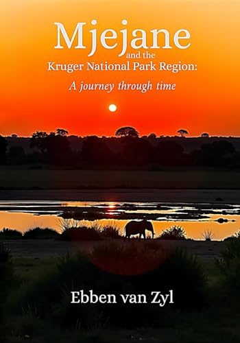 Mjejane and the Kruger National Park Region:: A journey through time Mjejane and the Kruger National Park Region:: A journey through time von Malherbe Uitgewers