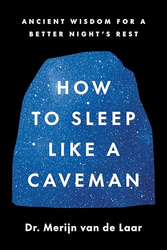 How to Sleep Like a Caveman: Ancient Wisdom for a Better Night's Rest―Based on the Evolutionary Science of Sleep from Saber-Toothed Tigers to Modern Insomnia von Mariner Books