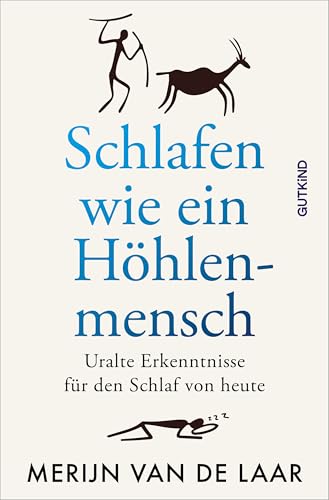 Schlafen wie ein Höhlenmensch: Uralte Erkenntnisse für den Schlaf von heute | Das Buch für einen besseren Schlaf: Mit dem 12-Punkte-Paläo-Plan zu mehr Entspannung, Erfolg und Glück. Schlafen wie ein Höhlenmensch: Uralte Erkenntnisse für den Schlaf von heute | Das Buch für einen besseren Schlaf: Mit dem 12-Punkte-Paläo-Plan zu mehr Entspannung, Erfolg und Glück. von Gutkind Verlag