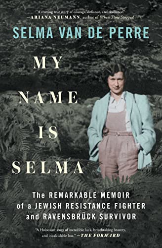 My Name Is Selma: The Remarkable Memoir of a Jewish Resistance Fighter and Ravensbrück Survivor My Name Is Selma: The Remarkable Memoir of a Jewish Resistance Fighter and Ravensbrück Survivor