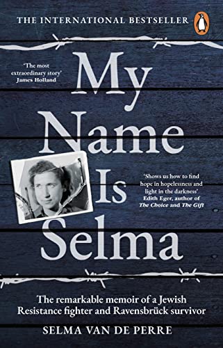 My Name Is Selma: The remarkable memoir of a Jewish Resistance fighter and Ravensbrück survivor