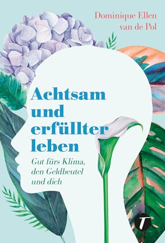 Achtsam und erfüllter leben - Gut fürs Klima, den Geldbeutel und dich von Topicus