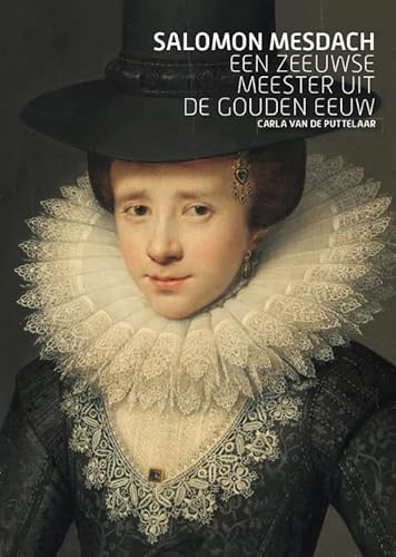 Salomon Mesdach: Een Zeeuwse meester uit de Gouden Eeuw Salomon Mesdach: Een Zeeuwse meester uit de Gouden Eeuw von Wbooks