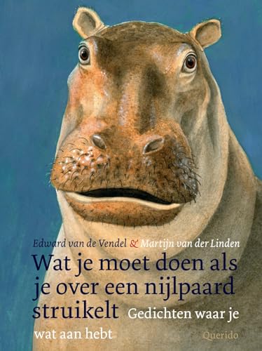 Wat je moet doen als je over een nijlpaard struikelt: gedichten waar je wat aan hebt von Querido