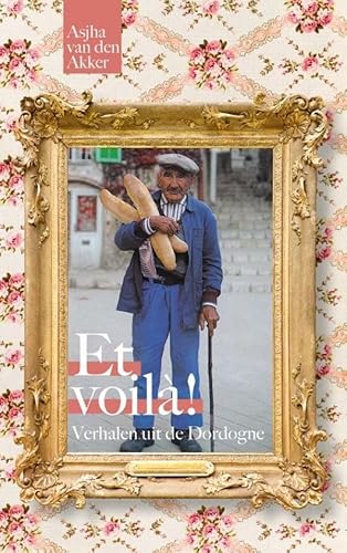 Et voilà!: Verhalen uit de Dordogne von Brave New Books