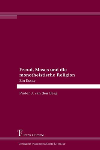 Freud, Moses und die monotheistische Religion: Ein Essay