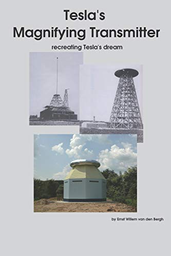 Tesla's Magnifying Transmitter: recreating Tesla's dream von Independently Published
