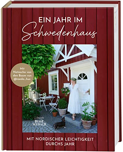 Ein Jahr im Schwedenhaus. Mit Natascha van den Boom von @roeda_hus.: Mit nordischer Leichtigkeit durchs Jahr: DIY-Ideen, Gartenimpressionen, Einrichtungsideen und mehr. von BusseSeewald