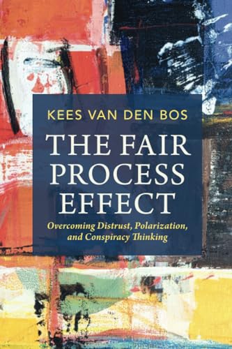 The Fair Process Effect: Overcoming Distrust, Polarization, and Conspiracy Thinking
