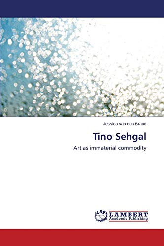 Tino Sehgal: Art as immaterial commodity von LAP Lambert Academic Publishing