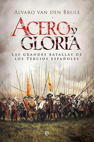 Acero y gloria: Las grandes batallas de los Tercios españoles (Historia) von LA ESFERA DE LOS LIBROS, S.L.