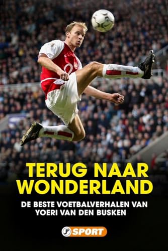 Terug naar Wonderland: De beste voetbalverhalen van Youri van den Busken Terug naar Wonderland: De beste voetbalverhalen van Youri van den Busken von Just Publishers