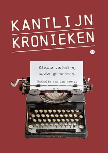 Kantlijnkronieken: Kleine verhalen, grote gedachten Kantlijnkronieken: Kleine verhalen, grote gedachten von Boekscout