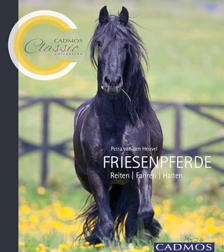 Friesenpferde: Reiten, Fahren, Halten (Cadmos Classic Collection)
