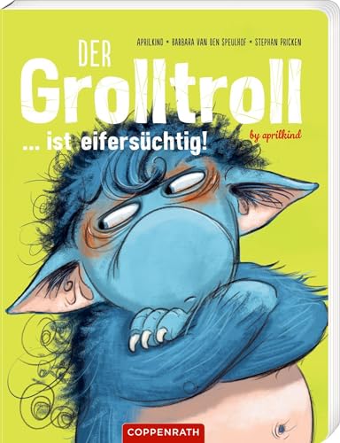 Der Grolltroll ... ist eifersüchtig! (Pappbilderbuch): by aprilkind: Der Bestseller auf stabilen Pappseiten, wichtiges Kindergartenthema von Coppenrath F