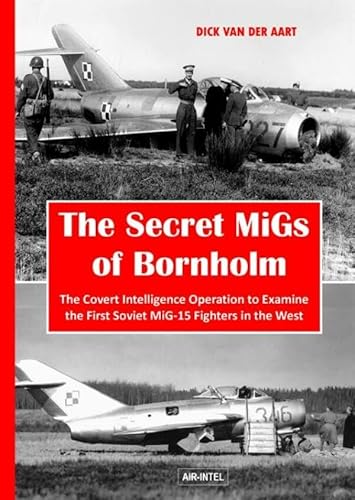 The secret Migs of Bornholm: the covert intelligence operation to examine the first Soviet Mig-15 fighters in the west