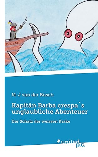 Kapitän Barba crespa´s unglaubliche Abenteuer: Der Schatz der weissen Krake Kapitän Barba crespa´s unglaubliche Abenteuer: Der Schatz der weissen Krake von united p.c.