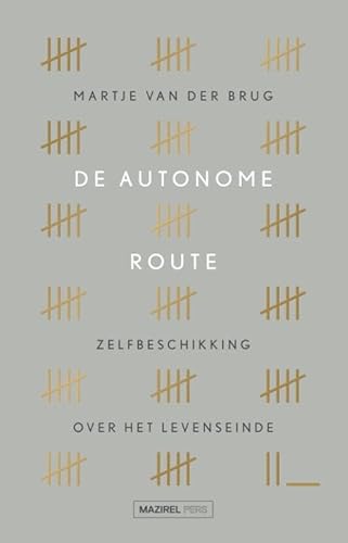 De autonome route: Zelfbeschikking over het levenseinde von Mazirel Pers