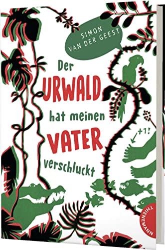 Der Urwald hat meinen Vater verschluckt: Spannende Suche im Dschungel von Suriname