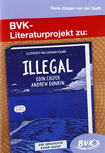 BVK-Literaturprojekt zu Illegal: Die Geschichte einer Flucht. ab 6. Klasse von BVK Buch Verlag Kempen GmbH
