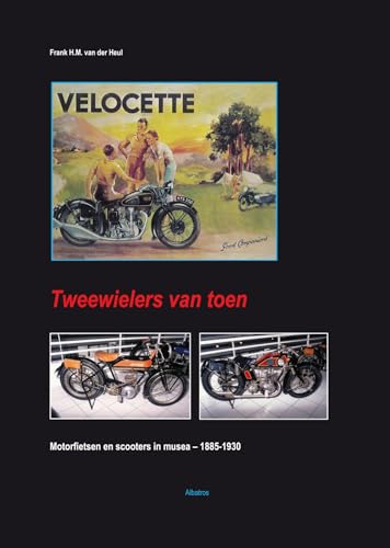 Tweewielers van toen: motorfietsen en scooters in musea 1885-1930 von Albatros