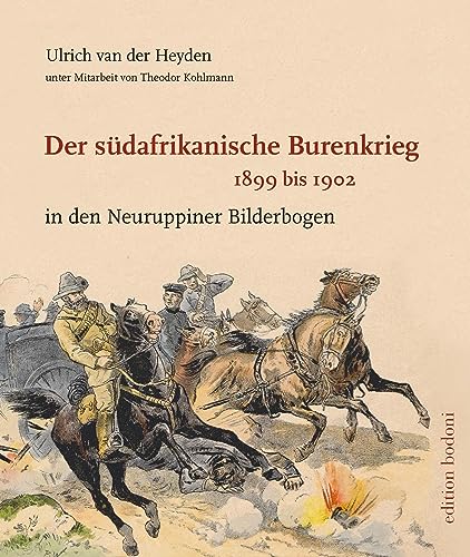 Der südafrikanische Burenkrieg 1899 bis 1902: in den Neuruppiner Bilderbogen von edition bodoni