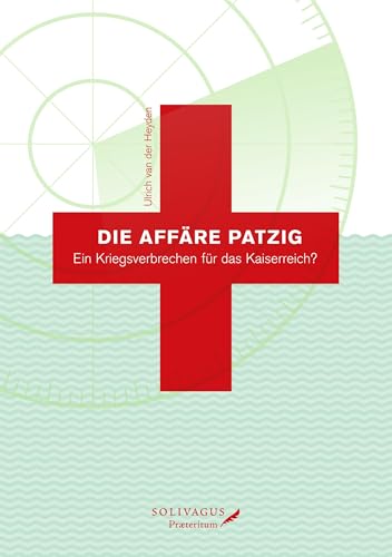 Die Affäre Patzig.: Ein Kriegsverbrechen für das Kaiserreich?