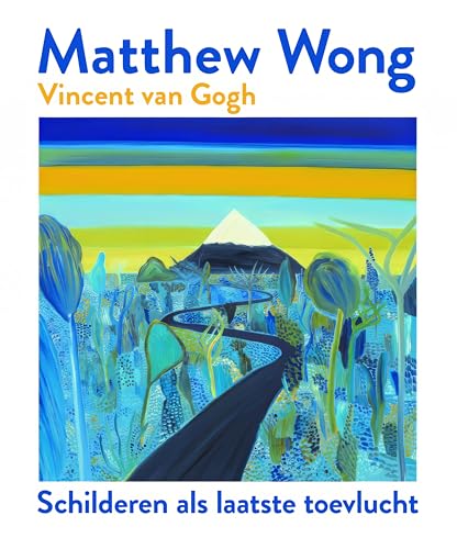 Matthew Wong, Vincent van Gogh: schilderen als laatste toevlucht von Tijdsgeest BV / Uitgeverij Tijdsbeeld